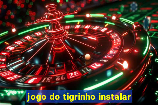 jogo do tigrinho instalar